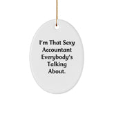 Sexy Accountant Gifts from Friends, Family, or Coworkers - Oval Ornament with 'I'm That Sexy Accountant Everybody's Talking About.' - Image 1